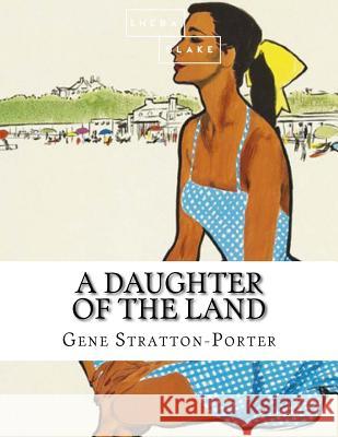 A Daughter of the Land Gene Stratton-Porter 9781973937333 Createspace Independent Publishing Platform - książka