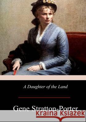 A Daughter of the Land Gene Stratton-Porter 9781974691562 Createspace Independent Publishing Platform - książka