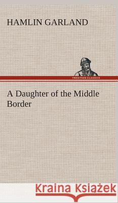 A Daughter of the Middle Border Hamlin Garland 9783849523695 Tredition Classics - książka