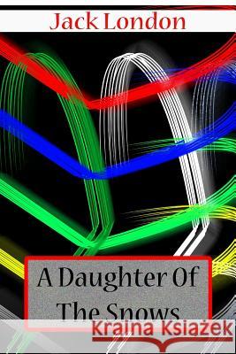 A Daughter Of The Snows London, Jack 9781478104421 Createspace - książka