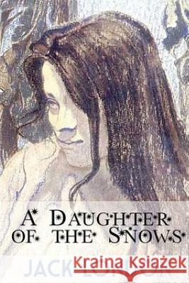 A Daughter of the Snows Jack London 9781530997664 Createspace Independent Publishing Platform - książka