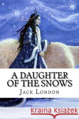 A Daughter of the Snows Jack London Edibooks 9781533656759 Createspace Independent Publishing Platform - książka