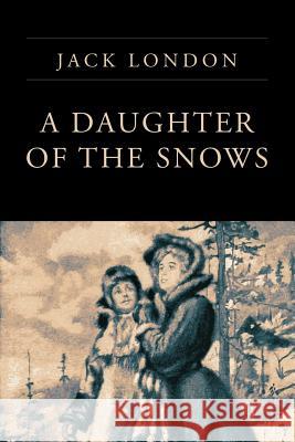 A Daughter of the Snows Jack London 9781546761907 Createspace Independent Publishing Platform - książka