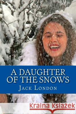 A Daughter of the Snows Jack London 9781546848967 Createspace Independent Publishing Platform - książka