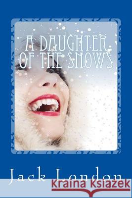 A Daughter of the Snows Jack London 9781547005871 Createspace Independent Publishing Platform - książka