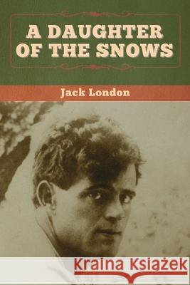 A Daughter of the Snows Jack London 9781647994945 Bibliotech Press - książka