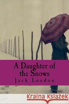 A Daughter of the Snows Jack London Maanto 9781717518002 Createspace Independent Publishing Platform - książka