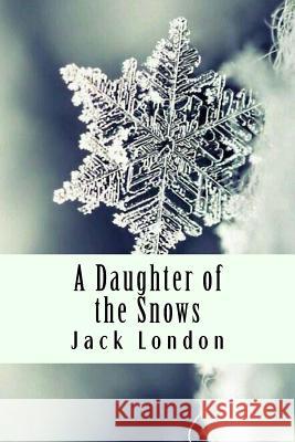 A Daughter of the Snows Jack London 9781984130402 Createspace Independent Publishing Platform - książka