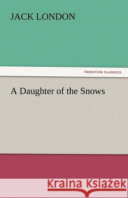 A Daughter of the Snows Jack London   9783842476424 tredition GmbH - książka