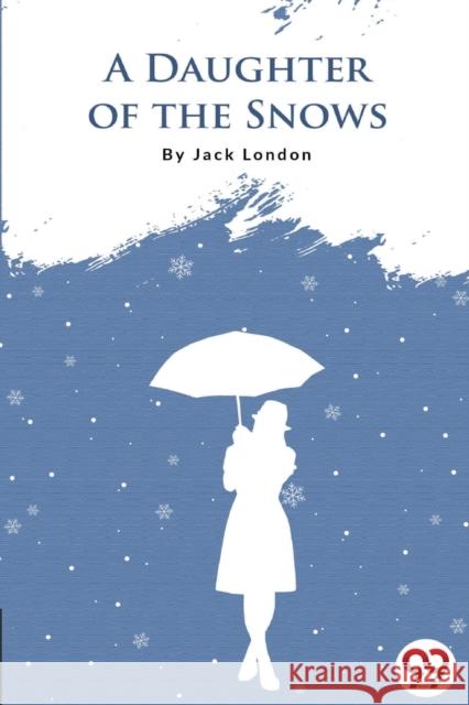 A Daughter of the Snows Jack London 9789356560130 Double 9 Booksllp - książka