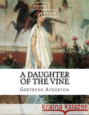 A Daughter of the Vine Gertrude Atherton 9781973937555 Createspace Independent Publishing Platform - książka