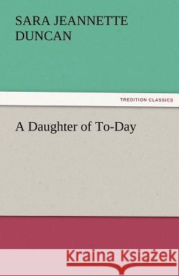 A Daughter of To-Day Sara Jeannette Duncan   9783842476011 tredition GmbH - książka