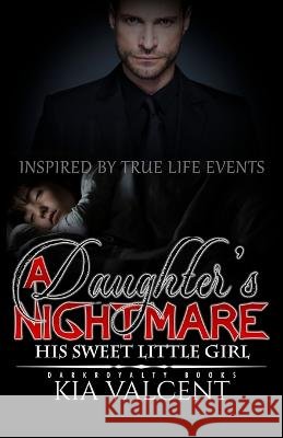 A Daughter's Nightmare: Inspired by True Life Events Kia Valcent   9798379099060 Independently Published - książka