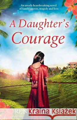 A Daughter's Courage: An utterly heartbreaking novel of family secrets, tragedy and love D'Silva, Renita 9781786811783 Bookouture - książka