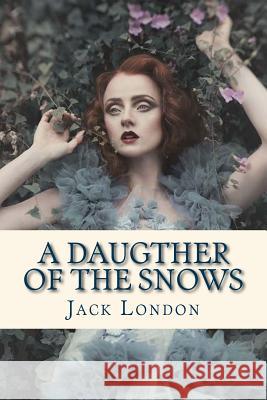 A Daugther of the Snows Jack London Ravell 9781535220408 Createspace Independent Publishing Platform - książka