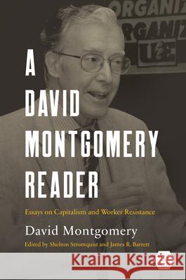 A David Montgomery Reader: Essays on Capitalism and Worker Resistance David W. Montgomery Shelton Stromquist James R. Barrett 9780252045905 University of Illinois Press - książka