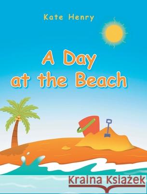 A Day at the Beach Kate Henry 9781098067182 Christian Faith Publishing, Inc - książka