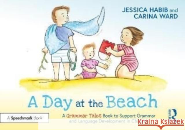 A Day at the Beach: A Grammar Tales Book to Support Grammar and Language Development in Children: A Grammar Tales Book to Support Grammar and Language Habib, Jessica 9781032274348 Routledge - książka