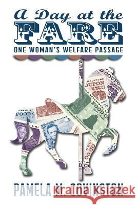 A Day at the Fare: One Woman's Welfare Passage Pamela M Covington, J Cameron McClain 9780998097909 Apex Dawn Press - książka
