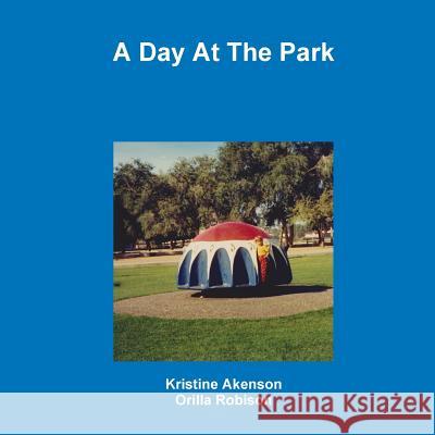 A Day at the Park Kristine Akenson, Orilla Robison 9781329861558 Lulu.com - książka