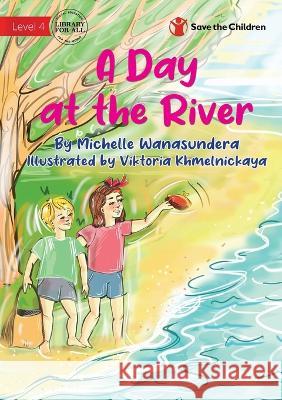 A Day at the River Michelle Wanasundera Viktoria Khmelnickaya 9781922895141 Library for All - książka