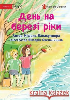 A Day At The River - День на березі ріки Michelle Wanasundera, Viktoria Khmelnickaya 9781922895691 Library for All - książka