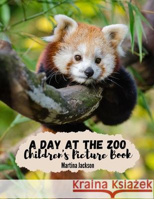 A Day At The Zoo: Children's Picture Book (Ages 2-6) Jackson, Martina 9781533262035 Createspace Independent Publishing Platform - książka