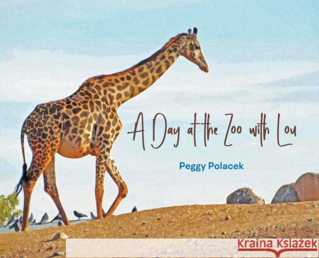 A Day at the Zoo with Lou Peggy Polacek 9798885311120 Booklocker.com - książka