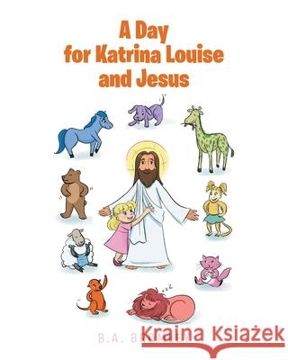 A Day for Katrina Louise and Jesus Bromley B.A. Bromley 9781642997200 Christian Faith Publishing, Inc. - książka