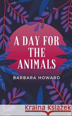 A Day for the Animals Barbara Howard 9781393619680 Draft2digital - książka