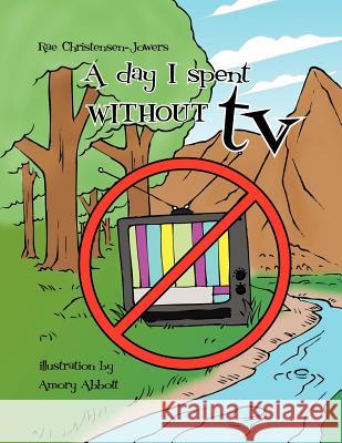 A Day I Spent Without TV Christensen-Jowers, Rae 9781463422028 Authorhouse - książka