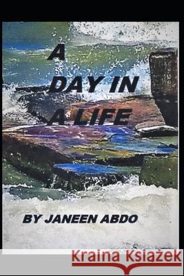 A Day in a Life: A Collection of Poems and Short Stories Janeen Abdo 9781393197256 Janeenscorner - książka