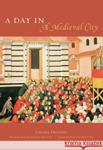 A Day in a Medieval City Chiara Frugoni William McCuaig Arsenio Frugoni 9780226266350 University of Chicago Press - książka