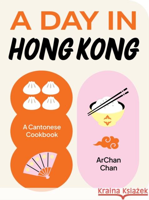 A Day in Hong Kong: A Cantonese Cookbook ArChan Chan 9781923049475 Smith Street Books - książka