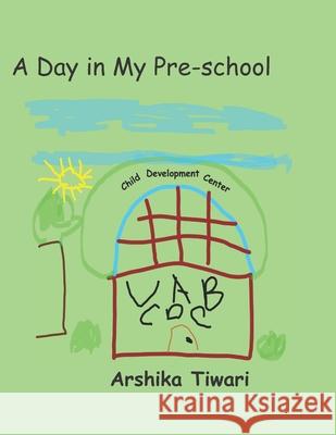A Day in My Pre-school Arshika Tiwari 9798489317245 Independently Published - książka