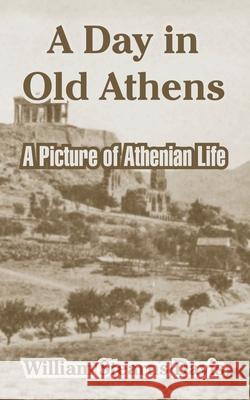 A Day in Old Athens: A Picture of Athenian Life Davis, William Stearns 9781410213709 University Press of the Pacific - książka