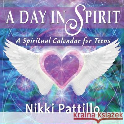 A Day in Spirit: A Spiritual Calendar for Teens Pattillo Nikki 9780991153251 Crystal Spectrum Publications, LLC - książka