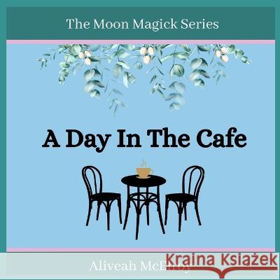 A Day In The Cafe Aliveah McElroy 9798358873339 Independently Published - książka