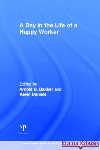 A Day in the Life of a Happy Worker Arnold Bakker Kevin Daniels 9781848720855 Psychology Press - książka