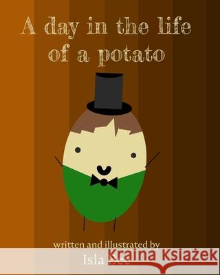 A day in the life of a Potato - E Isla Bee 9781715257255 Blurb - książka