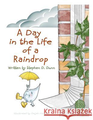 A Day In The Life Of A Raindrop Dunn, Stephen Daingerfield 9780998542881 Stephen Dunn Designs - książka