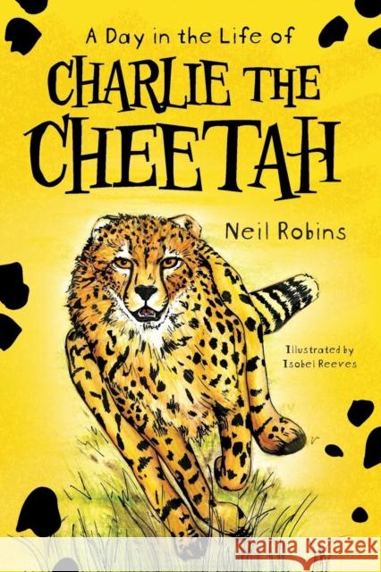 A Day in the Life of Charlie the Cheetah Neil Robins 9781912694655 Book Printing UK - książka