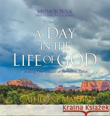 A Day In The Life Of God: Trusting Our Creator In Turbulent Times Catherine Martin Catherine Martin 9781737574750 Quiet Time Ministries - książka