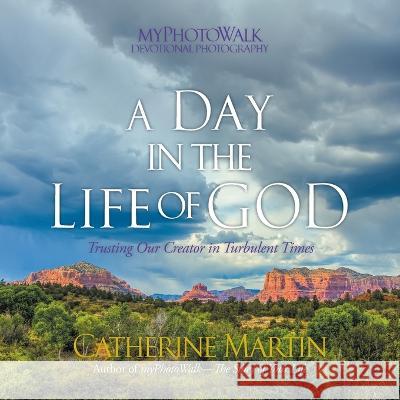 A Day In The Life Of God: Trusting Our Creator in Turbulent Times Catherine Martin Catherine Martin 9781737574798 Quiet Time Ministries - książka