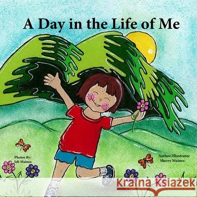 A Day in the Life of Me! Sherry a. Maines Sherry a. Maines Jeb E. Maines 9780578536545 Sherry A. Maines - książka