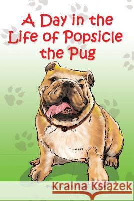 A Day in the Life of Popsicle the Pug Sheryl Neel-Williams Writer Services LLC 9780980070590 Prominent Books Publishing Company - książka