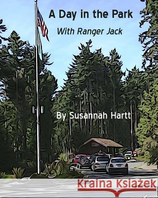 A Day in the Park with Ranger Jack Susannah R. Hartt Jack Hartt Benjamin Hartt 9781493513215 Createspace - książka