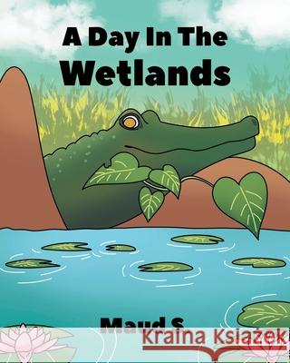 A Day In The Wetlands Maud S 9781636921082 Newman Springs Publishing, Inc. - książka