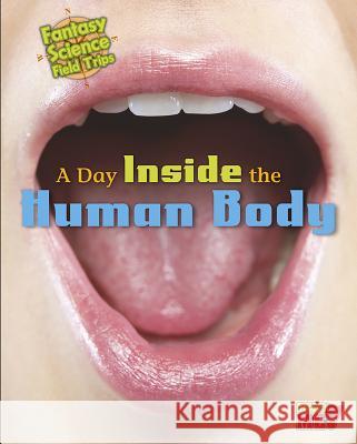 A Day Inside the Human Body: Fantasy Science Field Trips Claire Throp 9781410962041 Read Me! - książka