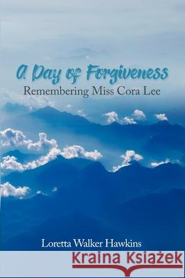 A Day of Forgiveness: Remembering Miss Cora Lee Loretta Walke 9781646103126 Dorrance Publishing Co. - książka